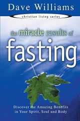 9781577940722-1577940725-The Miracle Results of Fasting: Discover the Amazing Benefits in Your Spirit, Soul and Body (Christian Living Series)