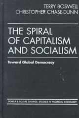9781555878245-1555878245-The Spiral of Capitalism and Socialism: Toward Global Democracy (Power and Social Change--Studies in Political Sociology)