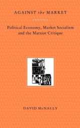 9780860914310-0860914313-Against the Market: Political Economy, Market Socialism and Marxist Critique