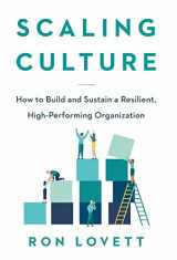 9781544528557-1544528558-Scaling Culture: How to Build and Sustain a Resilient, High-Performing Organization