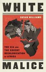 9781541768291-1541768299-White Malice: The CIA and the Covert Recolonization of Africa