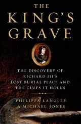 9781250044105-1250044103-The King's Grave: The Discovery of Richard III’s Lost Burial Place and the Clues It Holds