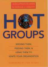 9780195126860-0195126866-Hot Groups : Seeding Them, Feeding Them, and Using Them to Ignite Your Organization