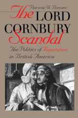9780807848692-0807848697-The Lord Cornbury Scandal: The Politics of Reputation in British America (Published for the Omohundro Institute of Early American History & Culture)