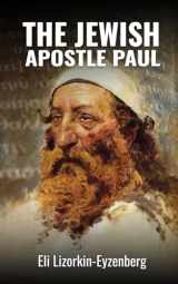 9781656187413-1656187418-The Jewish Apostle Paul: Rethinking One of the Greatest Jews that Ever Lived. (All Books by Dr. Eli Lizorkin-Eyzenberg)