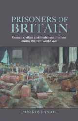 9780719095634-0719095638-Prisoners of Britain: German civilian and combatant internees during the First World War