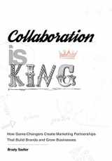 9781732492714-1732492719-Collaboration is King: How Game-Changers Create Marketing Partnerships That Build Brands and Grow Businesses