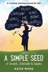 9781955985482-1955985480-A Simple Seed: of Growth, Gratitude & Giggles: 5-minute morning journal for kids