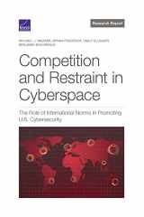 9781977407313-1977407315-Competition and Restraint in Cyberspace: The Role of International Norms in Promoting U.S. Cybersecurity