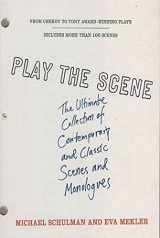 9780312318796-0312318790-Play the Scene: The Ultimate Collection of Contemporary and Classic Scenes and Monologues