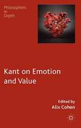 9781137276643-1137276649-Kant on Emotion and Value (Philosophers in Depth)