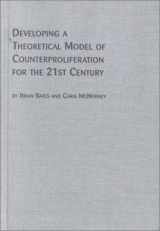 9780773477674-0773477675-Developing a Theoretical Model of Counterproliferation for the 21st Century (STUDIES IN WORLD PEACE)