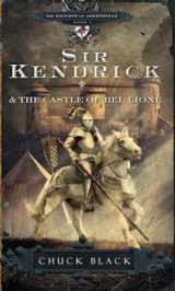 9781601421241-1601421249-Sir Kendrick and the Castle of Bel Lione (The Knights of Arrethtrae)