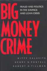 9780520208568-0520208560-Big Money Crime: Fraud and Politics in the Savings and Loan Crisis