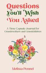 9781956446012-195644601X-Questions You'll Wish You Asked: A Time Capsule Journal for Grandmothers and Grandchildren