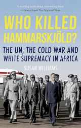 9780190873974-0190873973-Who Killed Hammarskjold?: The UN, the Cold War and White Supremacy in Africa
