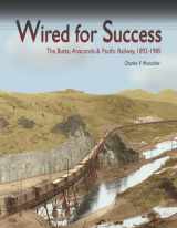 9780874222524-0874222524-Wired for Success: The Butte, Anaconda & Pacific Railway, 1892-1985