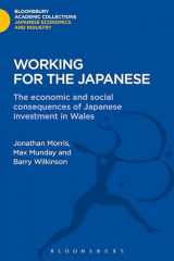 9781780939339-1780939337-Working for the Japanese: The Economic and Social Consequences of Japanese Investment in Wales (Bloomsbury Academic Collections: Japan)