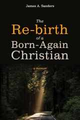 9781532607066-1532607067-The Re-birth of a Born-Again Christian: A Memoir