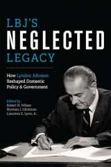 9781477302538-1477302530-LBJ's Neglected Legacy: How Lyndon Johnson Reshaped Domestic Policy and Government