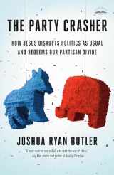 9780593600672-0593600673-The Party Crasher: How Jesus Disrupts Politics as Usual and Redeems Our Partisan Divide