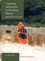 9780595310104-0595310109-Canoeing Adventures in Northern Illinois: Apple River to Zuma Creek