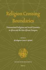 9789004187306-9004187308-Religion Crossing Boundaries: Transnational Religious and Social Dynamics in Africa and the New African Diaspora (Religion and the Social Order, No. 18) (Religion and the Social Order, 18)