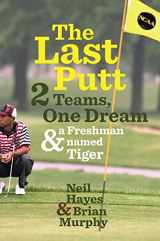 9780618840045-0618840044-The Last Putt: Two Teams, One Dream, and a Freshman Named Tiger