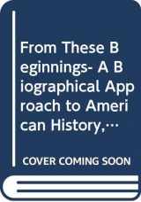 9780321002983-0321002989-From These Beginnings- A Biographical Approach to American History, Vol. 2, 6th