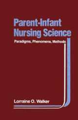 9780803690288-0803690282-Parent-Infant Nursing Science: Paradigms, Phenomena, Methods