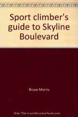 9780965023412-0965023419-Sport climber's guide to Skyline Boulevard: Featuring Castle Rock State Park, Sanborn Skyline County Park & Midpeninsula Regional Open Space District Preserves