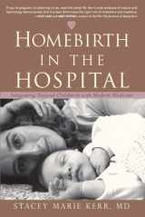 9781591810773-1591810779-Homebirth in the Hospital: Integrating Natural Childbirth with Modern Medicine