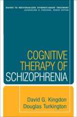 9781593858193-1593858191-Cognitive Therapy of Schizophrenia (Guides to Individualized Evidence-Based Treatment)