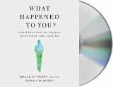 9781250260659-1250260655-What Happened to You?: Conversations on Trauma, Resilience, and Healing