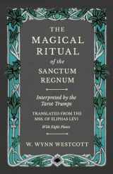 9781528709743-1528709748-The Magical Ritual of the Sanctum Regnum - Interpreted by the Tarot Trumps - Translated from the Mss. of Éliphas Lévi - With Eight Plates