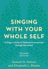 9781538107690-1538107694-Singing with Your Whole Self: A Singer's Guide to Feldenkrais Awareness through Movement