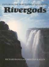 9780871567734-0871567733-Rivergods, Exploring the World's Great Wild Rivers