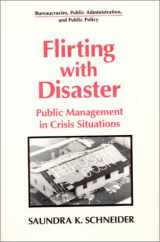 9781563245718-156324571X-Flirting with Disaster: Public Management in Crisis Situations (Bureaucracies, Public Administration and Public Policy)