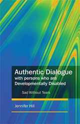 9781849050166-1849050163-Authentic Dialogue with Persons who are Developmentally Disabled: Sad Without Tears