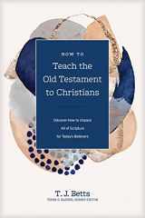 9781496473882-1496473884-How to Teach the Old Testament to Christians: Discover How to Unpack All of Scripture for Today's Believers (Church Answers Resources)