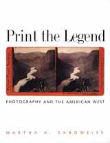 9780300103151-0300103158-Print the Legend: Photography and the American West (The Lamar Series in Western History)