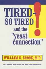 9780757000638-0757000630-Tired―So Tired! and the Yeast Connection: Relief for People Suffering from Chronic Fatigue Syndrome and Other Causes of Exhaustion (The Yeast Connection Series)