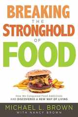 9781629990996-162999099X-Breaking the Stronghold of Food: How We Conquered Food Addictions and Discovered a New Way of Living