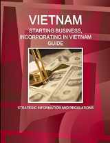 9781433069260-1433069261-Vietnam: Starting Business, Incorporating in Vietnam Guide - Strategic Information and Regulations (World Business and Investment Library)