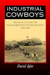 9780520245341-0520245342-Industrial Cowboys: Miller & Lux and the Transformation of the Far West, 1850-1920