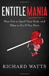 9781626343498-1626343497-Entitlemania: How Not to Spoil Your Kids and What to Do If You Have