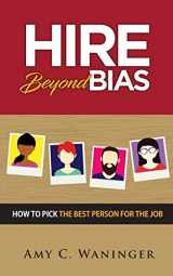 9781793226884-1793226881-Hire Beyond Bias: How to Pick the Best Person for the Job