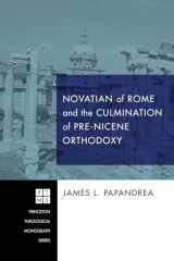 9781498253956-1498253954-Novatian of Rome and the Culmination of Pre-Nicene Orthodoxy (Princeton Theological Monograph)
