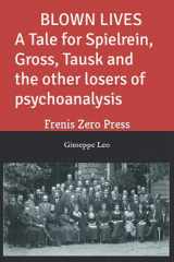 9788897479321-8897479324-BLOWN LIVES. A Tale for Spielrein, Gross, Tausk and the other losers of psychoanalysis: Frenis Zero Press