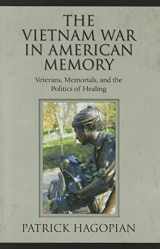 9781558499027-1558499024-The Vietnam War in American Memory: Veterans, Memorials, and the Politics of Healing (Culture, Politics, and the Cold War)